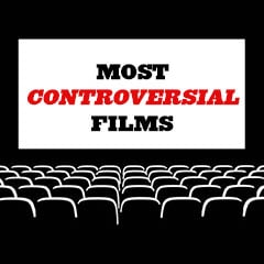 Most Controversial Films